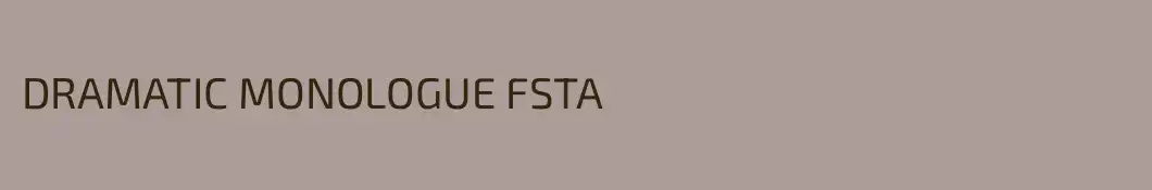DRAMATIC MONOLOGUE FSTA